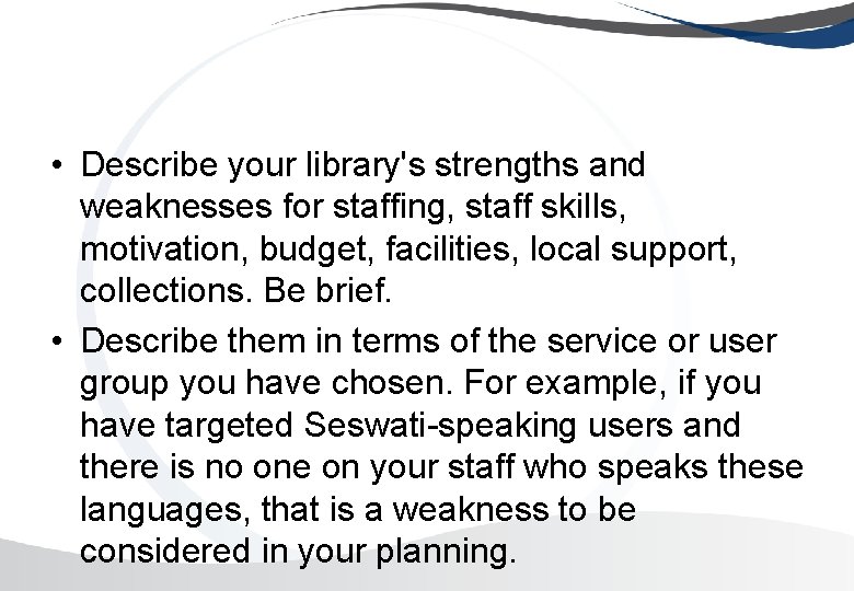  • Describe your library's strengths and weaknesses for staffing, staff skills, motivation, budget,