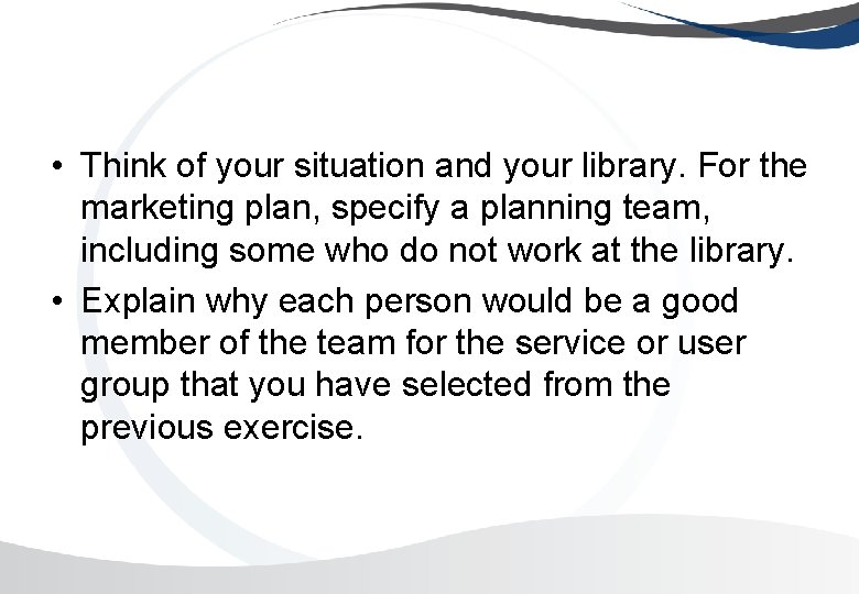  • Think of your situation and your library. For the marketing plan, specify