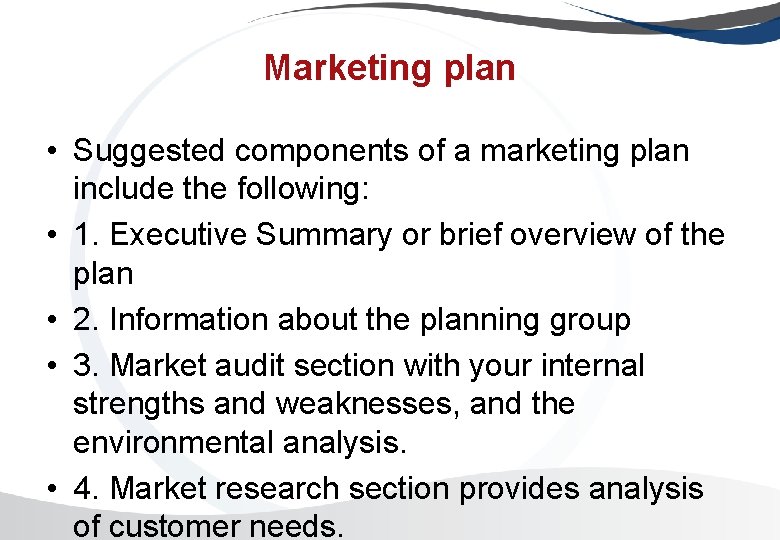 Marketing plan • Suggested components of a marketing plan include the following: • 1.