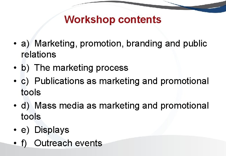 Workshop contents • a) Marketing, promotion, branding and public relations • b) The marketing