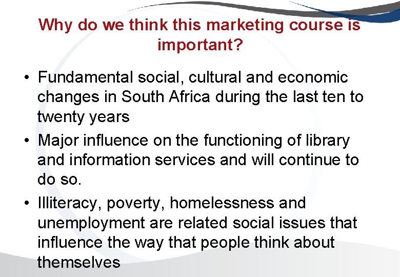 Why do we think this marketing course is important? • Fundamental social, cultural and