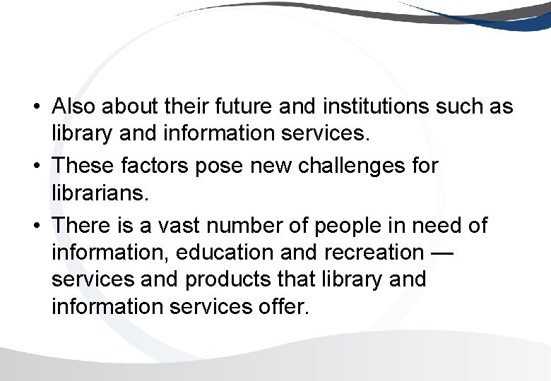  • Also about their future and institutions such as library and information services.