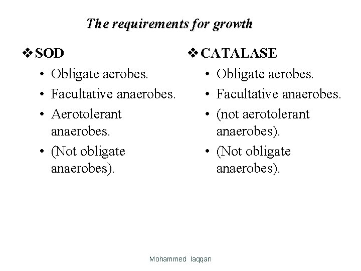 The requirements for growth v SOD v CATALASE • Obligate aerobes. • Facultative anaerobes. The requirements for growth v SOD v CATALASE • Obligate aerobes. • Facultative anaerobes.