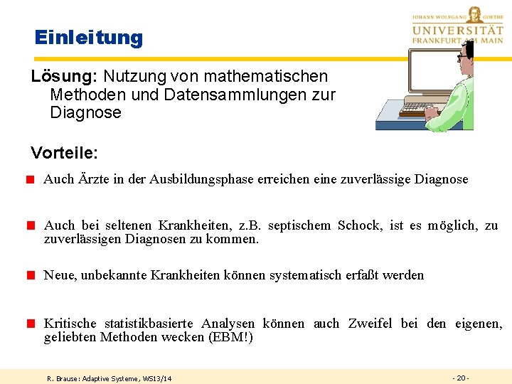 Einleitung Lösung: Nutzung von mathematischen Methoden und Datensammlungen zur Diagnose Vorteile: Auch Ärzte in