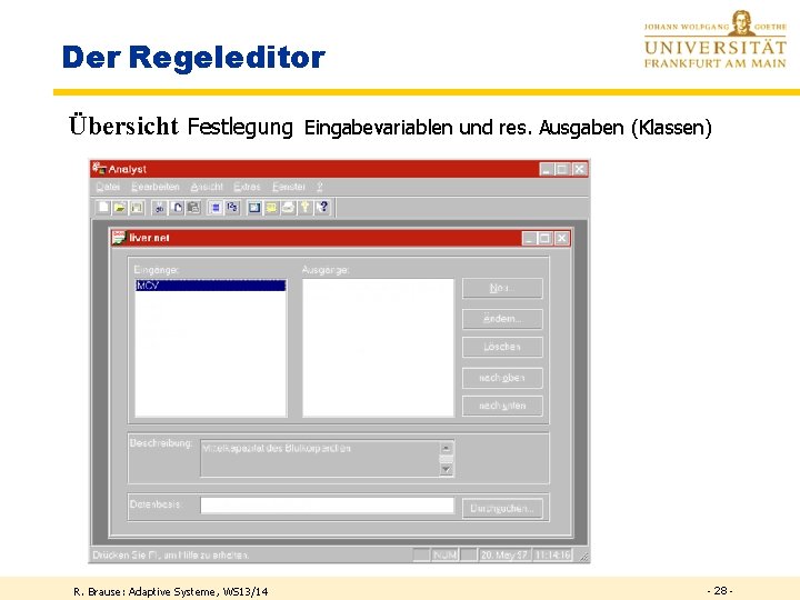 Der Regeleditor Übersicht Festlegung R. Brause: Adaptive Systeme, WS 13/14 Eingabevariablen und res. Ausgaben