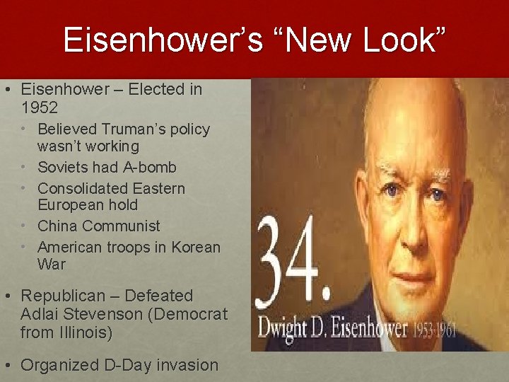 Eisenhower’s “New Look” • Eisenhower – Elected in 1952 • Believed Truman’s policy wasn’t
