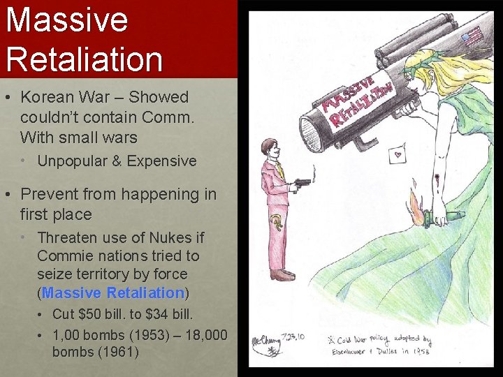 Massive Retaliation • Korean War – Showed couldn’t contain Comm. With small wars •