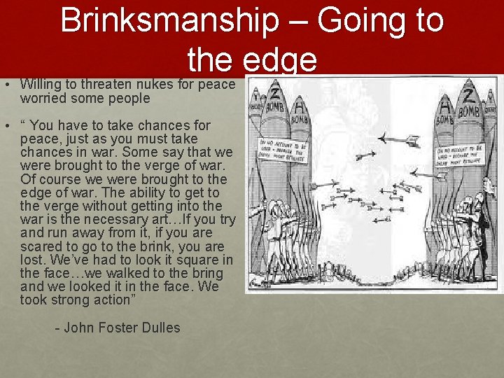 Brinksmanship – Going to the edge Willing to threaten nukes for peace • Willing