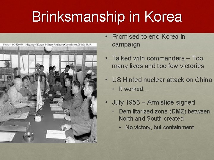 Brinksmanship in Korea • Promised to end Korea in campaign • Talked with commanders