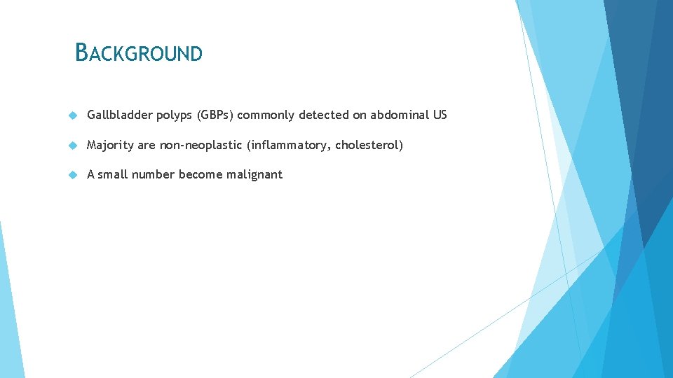 BACKGROUND Gallbladder polyps (GBPs) commonly detected on abdominal US Majority are non-neoplastic (inflammatory, cholesterol)