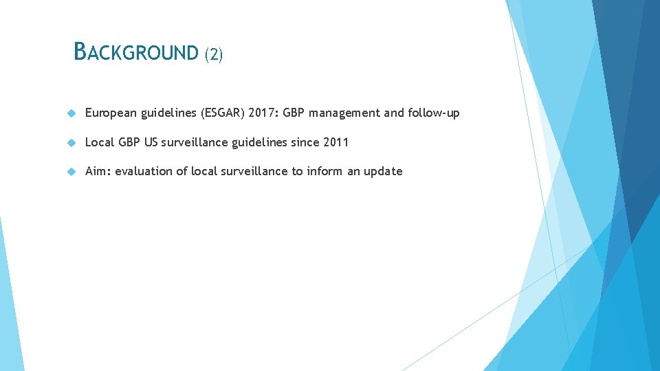 BACKGROUND (2) European guidelines (ESGAR) 2017: GBP management and follow-up Local GBP US surveillance