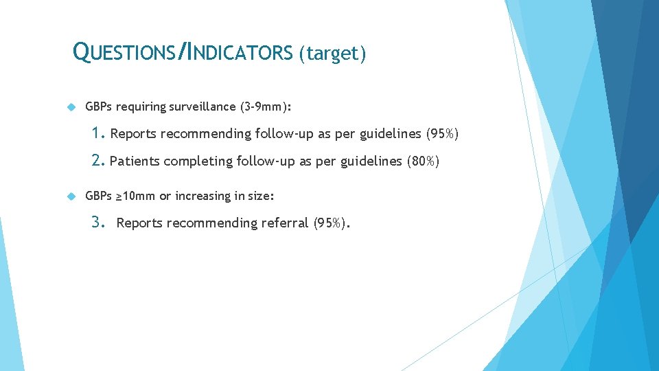 QUESTIONS/INDICATORS (target) GBPs requiring surveillance (3 -9 mm): 1. Reports recommending follow-up as per