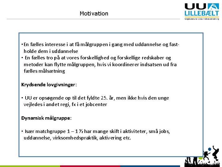 Motivation • En fælles interesse i at få målgruppen i gang med uddannelse og