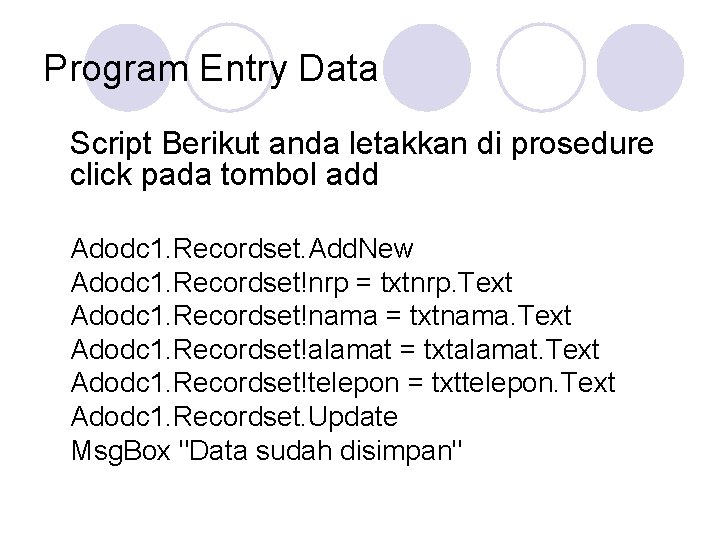 Program Entry Data Script Berikut anda letakkan di prosedure click pada tombol add Adodc Program Entry Data Script Berikut anda letakkan di prosedure click pada tombol add Adodc