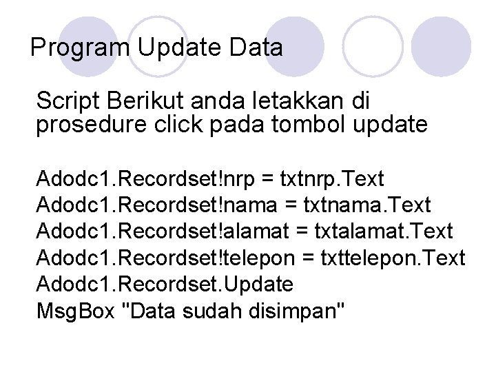 Program Update Data Script Berikut anda letakkan di prosedure click pada tombol update Adodc Program Update Data Script Berikut anda letakkan di prosedure click pada tombol update Adodc