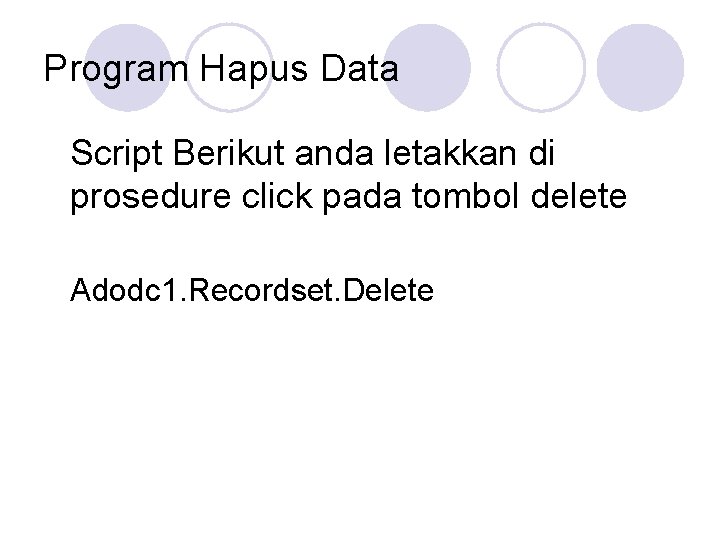 Program Hapus Data Script Berikut anda letakkan di prosedure click pada tombol delete Adodc Program Hapus Data Script Berikut anda letakkan di prosedure click pada tombol delete Adodc