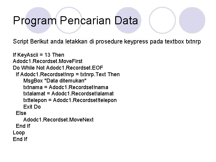 Program Pencarian Data Script Berikut anda letakkan di prosedure keypress pada textbox txtnrp If Program Pencarian Data Script Berikut anda letakkan di prosedure keypress pada textbox txtnrp If