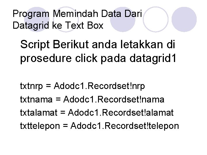 Program Memindah Data Dari Datagrid ke Text Box Script Berikut anda letakkan di prosedure Program Memindah Data Dari Datagrid ke Text Box Script Berikut anda letakkan di prosedure