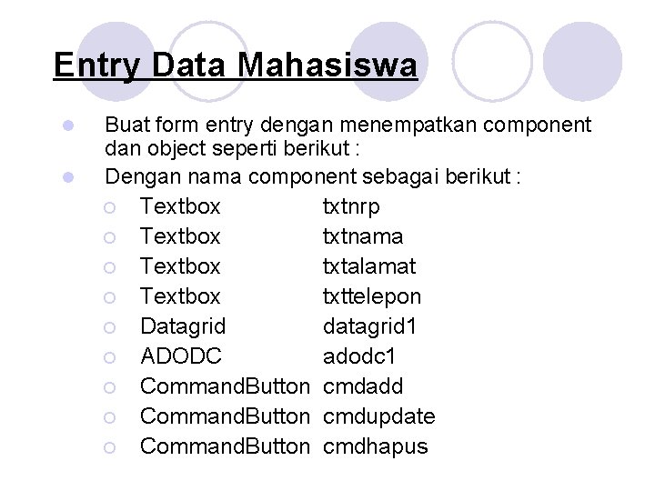 Entry Data Mahasiswa l l Buat form entry dengan menempatkan component dan object seperti Entry Data Mahasiswa l l Buat form entry dengan menempatkan component dan object seperti