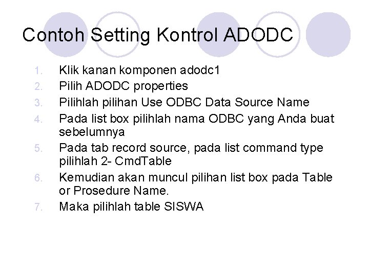 Contoh Setting Kontrol ADODC 1. 2. 3. 4. 5. 6. 7. Klik kanan komponen Contoh Setting Kontrol ADODC 1. 2. 3. 4. 5. 6. 7. Klik kanan komponen