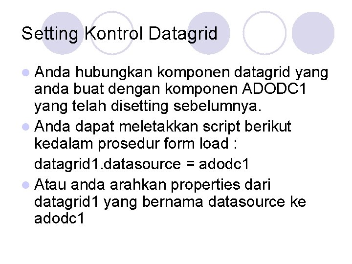 Setting Kontrol Datagrid l Anda hubungkan komponen datagrid yang anda buat dengan komponen ADODC Setting Kontrol Datagrid l Anda hubungkan komponen datagrid yang anda buat dengan komponen ADODC