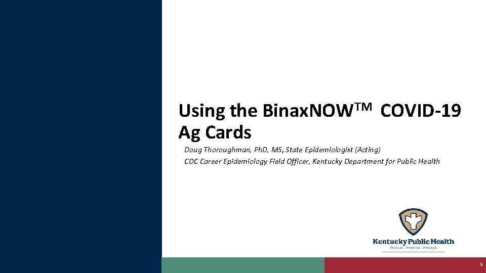 Using the Binax. NOWTM COVID-19 Ag Cards Doug Thoroughman, Ph. D, MS, State Epidemiologist