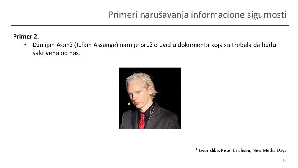 Primeri narušavanja informacione sigurnosti Primer 2. • Džulijan Asanž (Julian Assange) nam je pružio