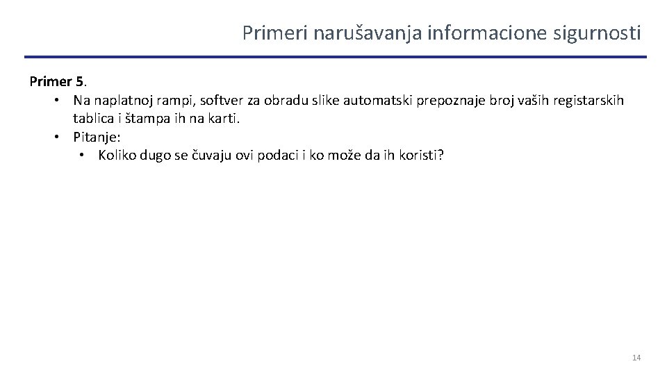 Primeri narušavanja informacione sigurnosti Primer 5. • Na naplatnoj rampi, softver za obradu slike