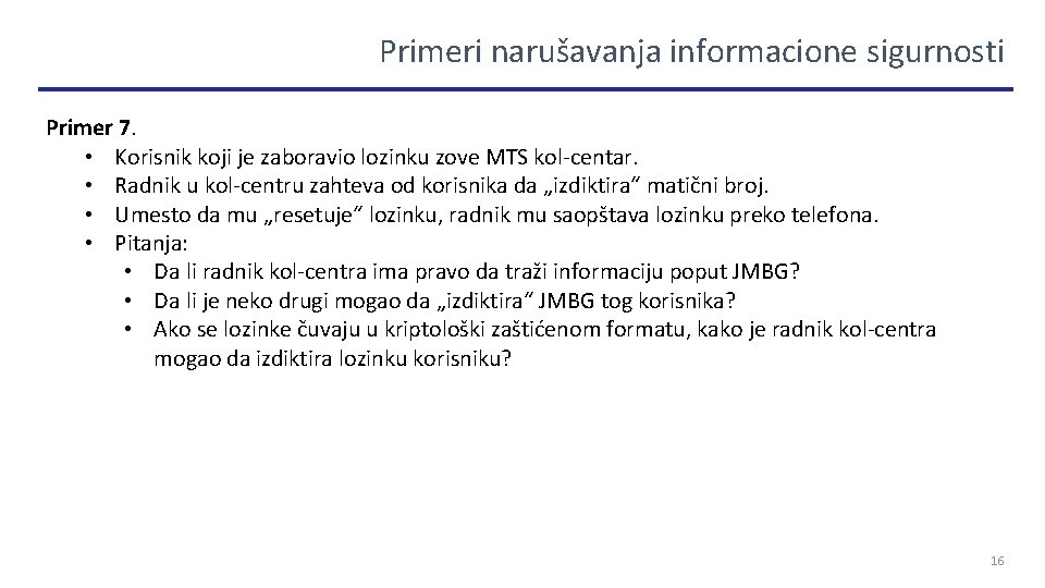 Primeri narušavanja informacione sigurnosti Primer 7. • Korisnik koji je zaboravio lozinku zove MTS