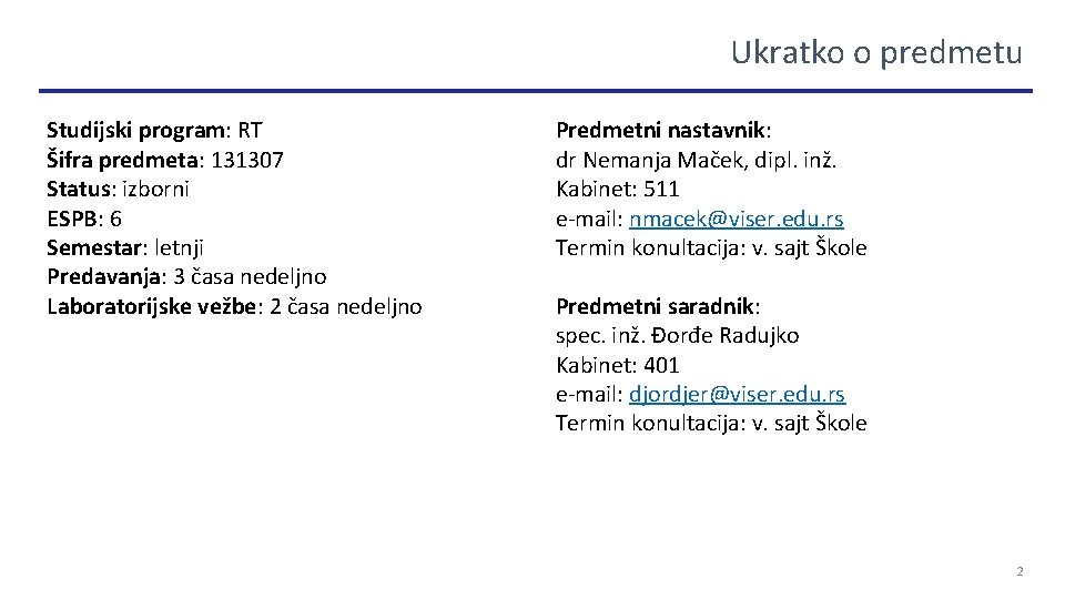 Ukratko o predmetu Studijski program: RT Šifra predmeta: 131307 Status: izborni ESPB: 6 Semestar: