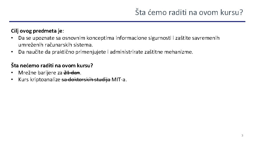 Šta ćemo raditi na ovom kursu? Cilj ovog predmeta je: • Da se upoznate