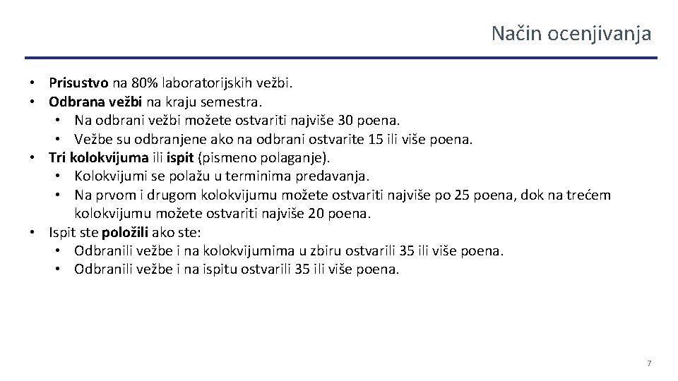 Način ocenjivanja • Prisustvo na 80% laboratorijskih vežbi. • Odbrana vežbi na kraju semestra.