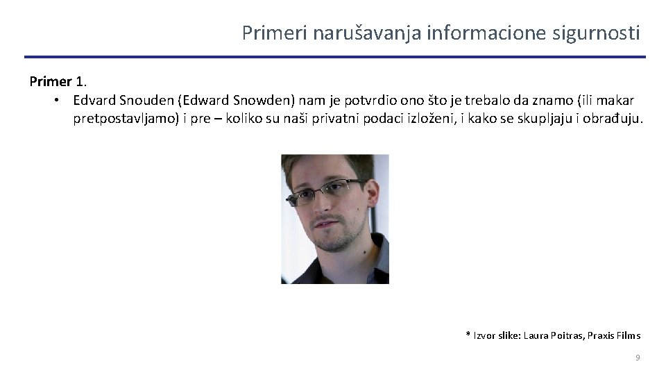 Primeri narušavanja informacione sigurnosti Primer 1. • Edvard Snouden (Edward Snowden) nam je potvrdio