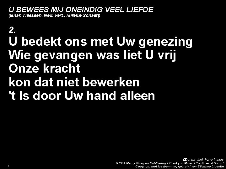 U BEWEES MIJ ONEINDIG VEEL LIEFDE (Brian Thiessen. Ned. vert. : Mireille Schaart) 2.