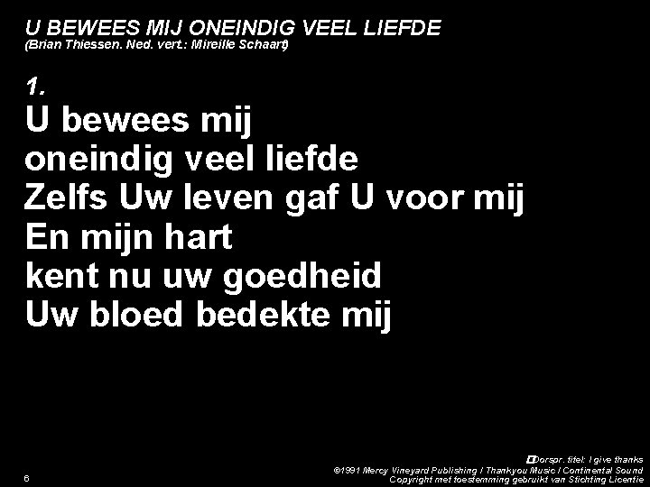 U BEWEES MIJ ONEINDIG VEEL LIEFDE (Brian Thiessen. Ned. vert. : Mireille Schaart) 1.