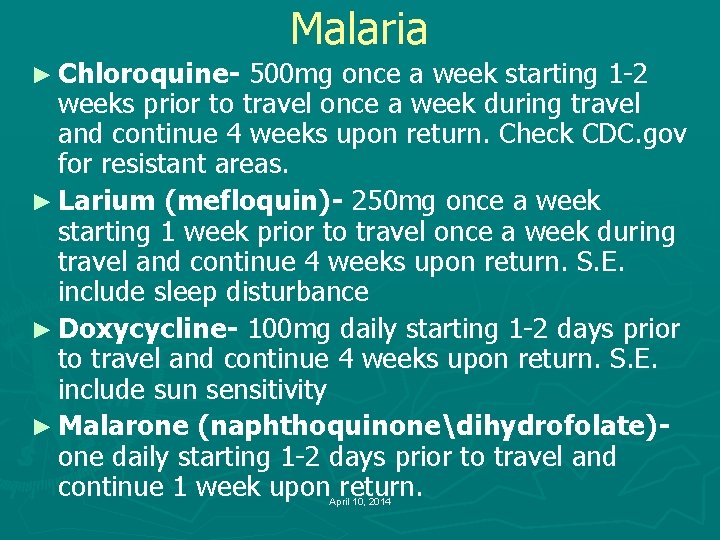 ► Chloroquine- Malaria 500 mg once a week starting 1 -2 weeks prior to