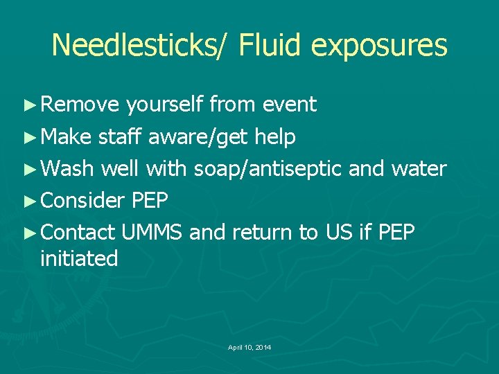 Needlesticks/ Fluid exposures ► Remove yourself from event ► Make staff aware/get help ►