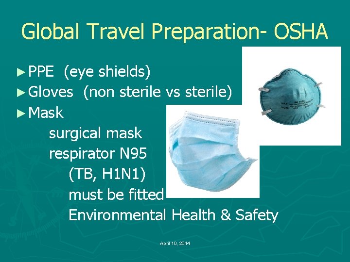 Global Travel Preparation- OSHA ► PPE (eye shields) ► Gloves (non sterile vs sterile)