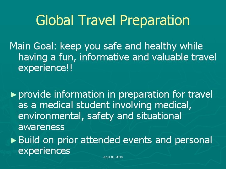 Global Travel Preparation Main Goal: keep you safe and healthy while having a fun,