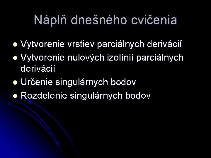 Náplň dnešného cvičenia Vytvorenie vrstiev parciálnych derivácií l Vytvorenie nulových izolínií parciálnych derivácií l