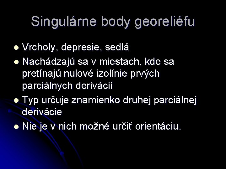 Singulárne body georeliéfu Vrcholy, depresie, sedlá l Nachádzajú sa v miestach, kde sa pretínajú