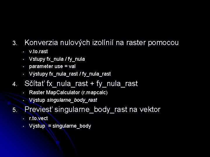 3. Konverzia nulových izolínií na raster pomocou • • 4. Sčítať fx_nula_rast + fy_nula_rast