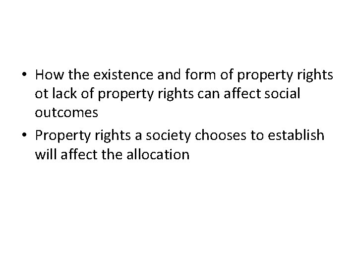  • How the existence and form of property rights ot lack of property