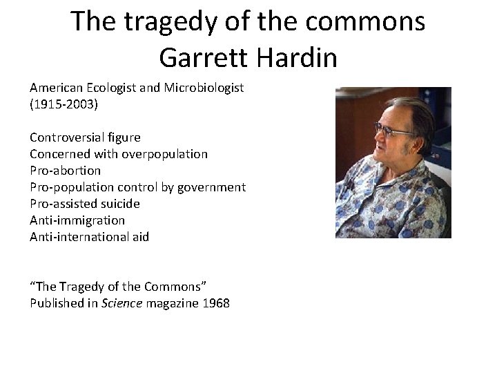 The tragedy of the commons Garrett Hardin American Ecologist and Microbiologist (1915 -2003) Controversial
