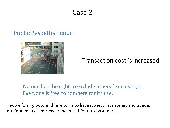 Case 2 Public Basketball court Transaction cost is increased No one has the right