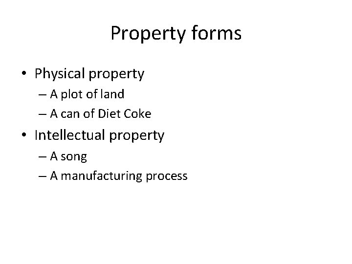 Property forms • Physical property – A plot of land – A can of