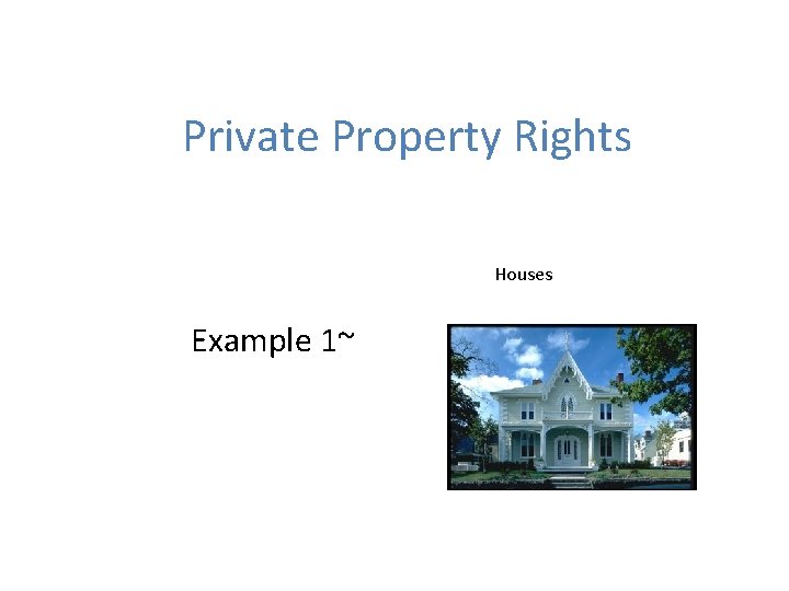 Private Property Rights Houses Example 1~ 