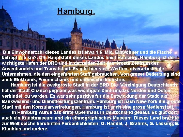 Hamburg. Die Einwohnerzahl dieses Landes ist etwa 1, 6 Mio. Einwohner und die Flache