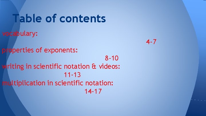 Table of contents vocabulary: 4 -7 properties of exponents: 8 -10 writing in scientific