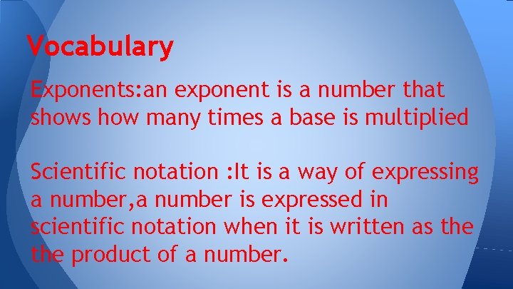 Vocabulary Exponents: an exponent is a number that shows how many times a base